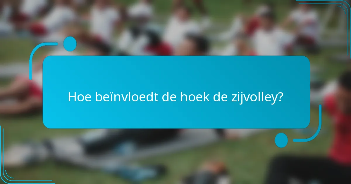 Hoe beïnvloedt de hoek de zijvolley?