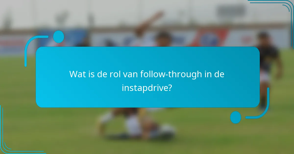 Wat is de rol van follow-through in de instapdrive?