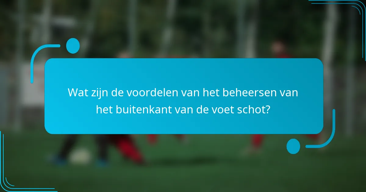 Wat zijn de voordelen van het beheersen van het buitenkant van de voet schot?