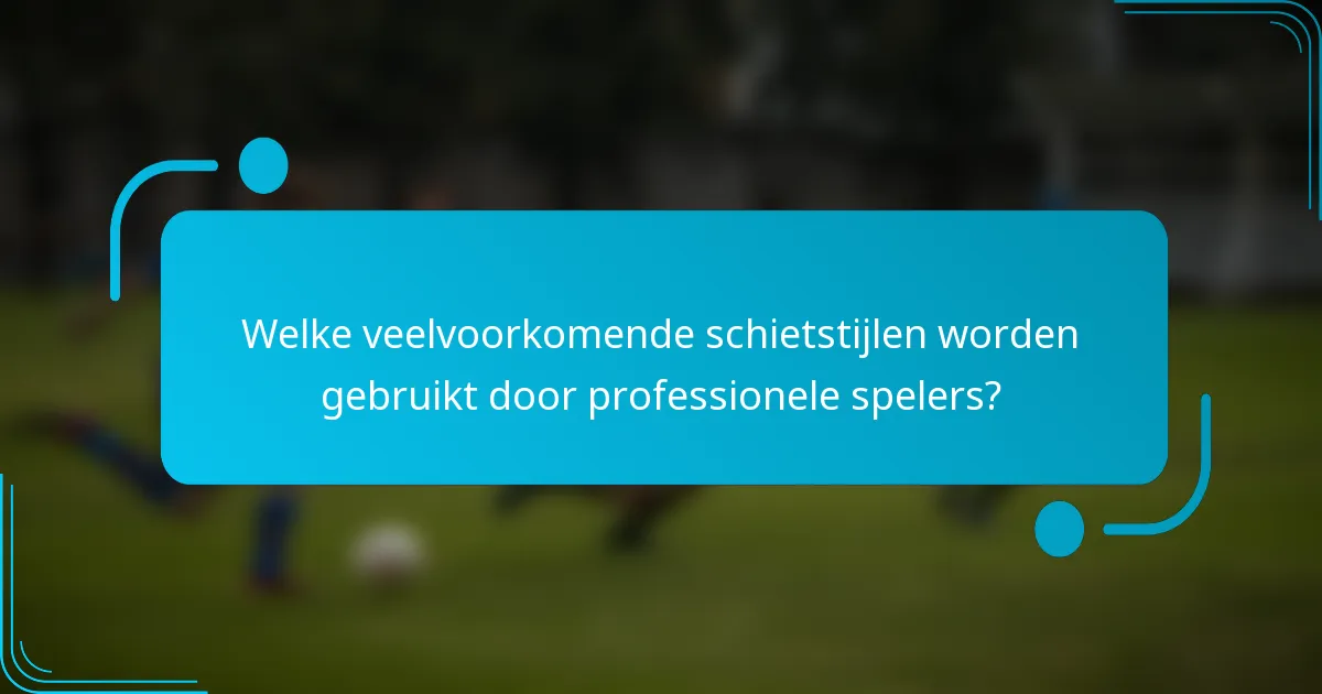 Welke veelvoorkomende schietstijlen worden gebruikt door professionele spelers?